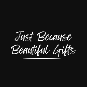 just because beautiful gifts