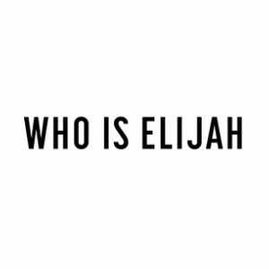 WHO IS ELIJAH